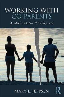 Working with Co-Parents: A Manual for Therapists by Jeppsen, Mary L.