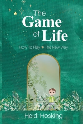The Game of Life - How to Play, The New Way by Hosking, Heidi