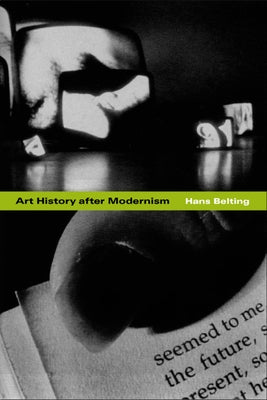 Art History After Modernism by Belting, Hans