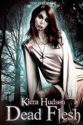 Dead Flesh: Kiera Hudson Series Two (Book 1) by O'Rourke, Tim