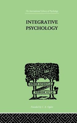 Integrative Psychology: A Study of Unit Response by Marston, William M. &. King