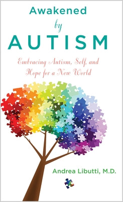 Awakened by Autism: Embracing Autism, Self, and Hope for a New World by Libutti, Andrea