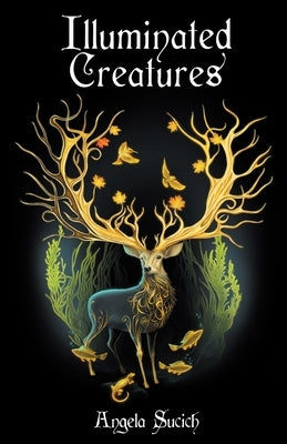 Illuminated Creatures: Winner of the 2022 New Women's Voices Competition by Sucich, Angela