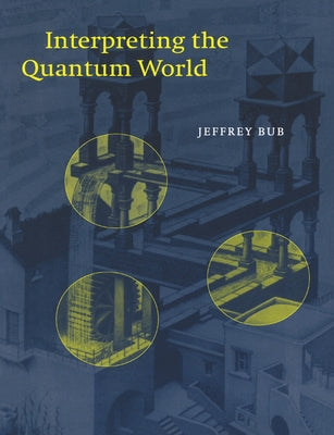 Interpreting the Quantum World by Bub, Jeffrey