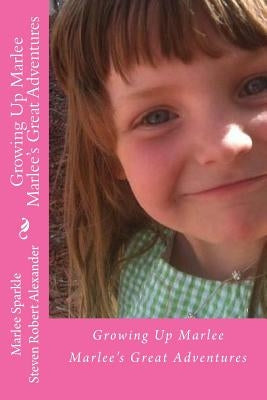 Growing Up Marley: Marlee's First 9 Years by Sparkle, Marlee