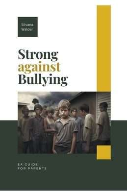 Strong Against Bullying: A Guide for Parents by Walder, Silvana