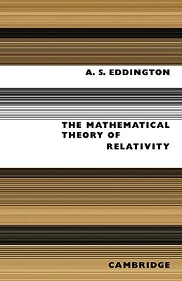 The Mathematical Theory of Relativity by Eddington, Arthur Stanley