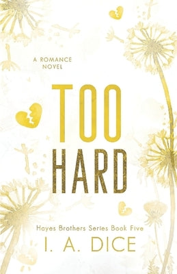 Too Hard: Hayes Brothers Book 5 by Dice, I. A.