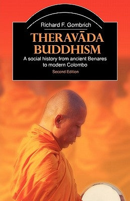 Theravada Buddhism: A Social History from Ancient Benares to Modern Colombo by Gombrich, Richard F.