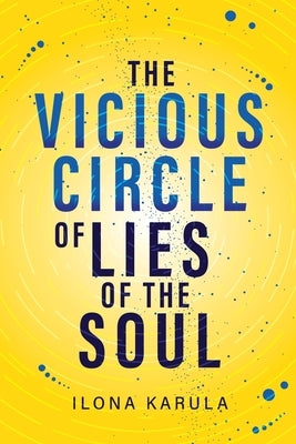 The Vicious Circle of Lies of the Soul by Karula, Ilona