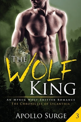 The Wolf King: M/M Wolf Shifter Mpreg Paranormal Romance by Surge, Apollo
