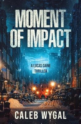 Moment of Impact: A Lucas Caine Thriller by Wygal, Caleb