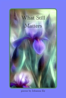 What Still Matters by Ely, Johanna
