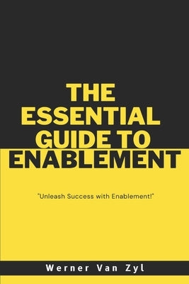 The Essential Guide to Enablement: Unleash Success with Enablement by Van Zyl, Werner