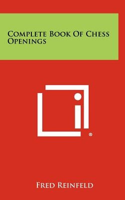 Complete Book Of Chess Openings by Reinfeld, Fred