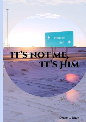 It's Not Me It's Him by Davis, Derek