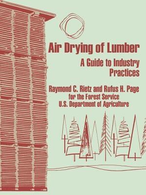 Air Drying of Lumber: A Guide to Industry Practices by Rietz, Raymond C.