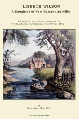 'LISBETH WILSON. A Daughter of New Hampshire Hills.: A Story Set In The Newfound Lake Area Of The 1850's by Bingham, Kenneth E.