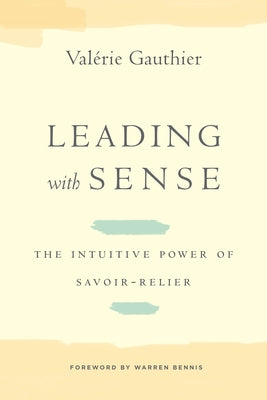 Leading with Sense: The Intuitive Power of Savoir-Relier by Gauthier, ValÃ©rie