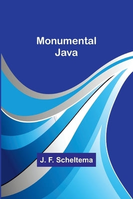 Monumental Java by Scheltema, J. F.