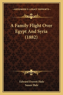 A Family Flight Over Egypt And Syria (1882) by Hale, Edward Everett