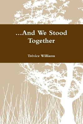 ...And We Stood Together by Williams, TrÃ©vice