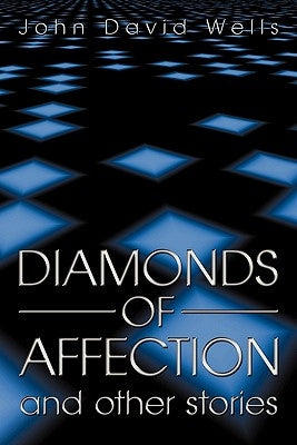 Diamonds of Affection and Other Stories by Wells, John David