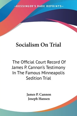 Socialism On Trial: The Official Court Record Of James P. Cannon's Testimony In The Famous Minneapolis Sedition Trial by Cannon, James P.