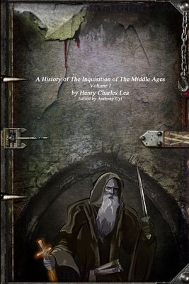 A History of the Inquisition of the Middle Ages by Lea, Henry Charles