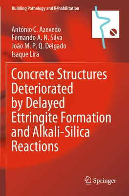 Concrete Structures Deteriorated by Delayed Ettringite Formation and Alkali-Silica Reactions by Azevedo, Ant&#195;&#179;nio C.