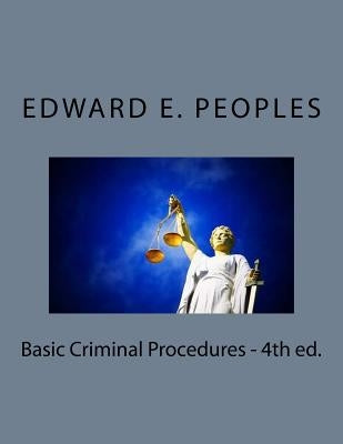 Basic Criminal Procedures - 4th ed. by Peoples, Ed