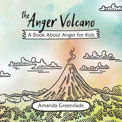 The Anger Volcano - A Book About Anger for Kids by Greenslade, Amanda