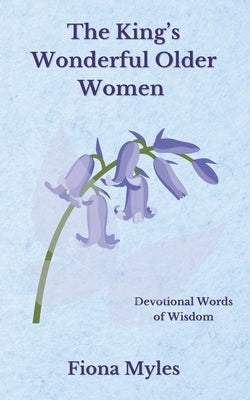 The King's Wonderful Older Women: Devotional Words of Wisdom by Briers, Christie