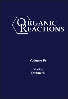 Organic Reactions, Volume 99 by Denmark, Scott E.