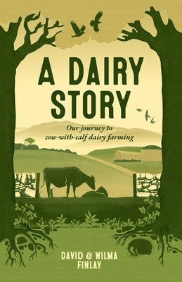 A Dairy Story: Our Journey to Cow-With-Calf Dairy Farming by Finlay, Wilma