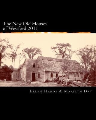 The New Old Houses of Westford 2011 by Day, Marilyn