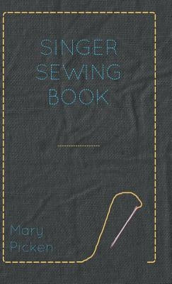 Singer Sewing Book by Picken, Mary