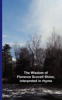 The Wisdom of Florence Scovell Shinn, interpreted in rhyme by Group, Cedargrove Mastermind