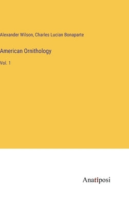 American Ornithology: Vol. 1 by Wilson, Alexander