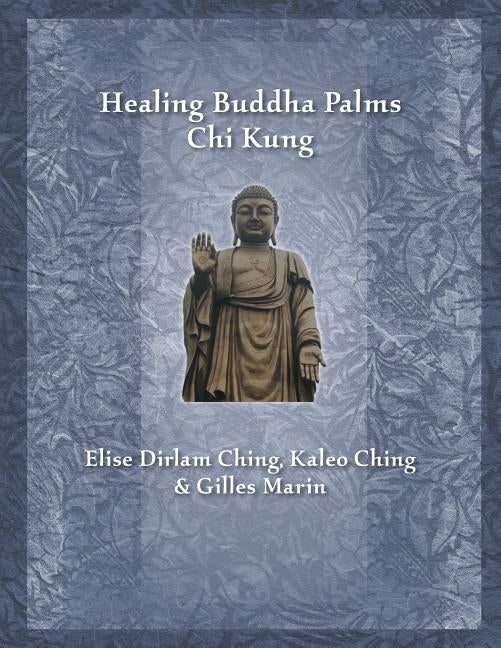Healing Buddha Palms Chi Kung by Ching, Elise Dirlam