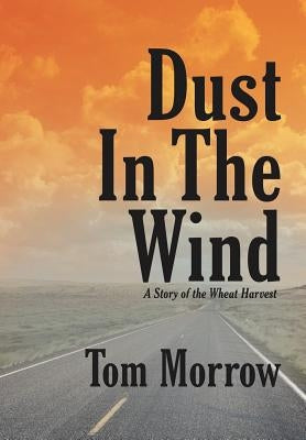 Dust in the Wind: A Story of the Wheat Harvest by Morrow, Tom