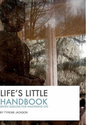 Life's Little Handbook: Seven Lessons for Mastering Life by Jackson, Tyrone