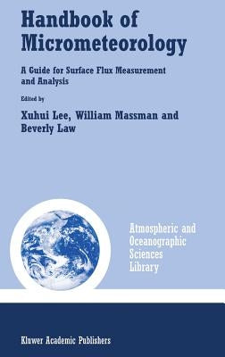 Handbook of Micrometeorology: A Guide for Surface Flux Measurement and Analysis by Lee, Xuhui