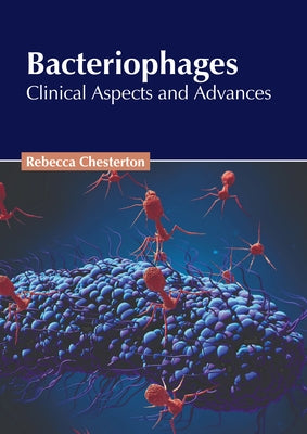 Bacteriophages: Clinical Aspects and Advances by Chesterton, Rebecca