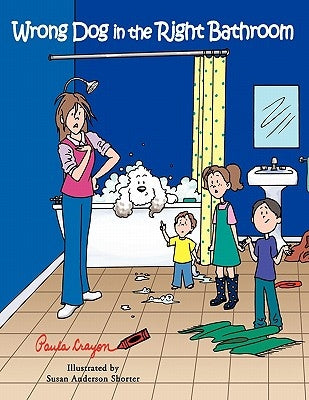 Wrong Dog in the Right Bathroom by Crayon, Paula