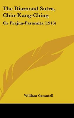 The Diamond Sutra, Chin-Kang-Ching: Or Prajna-Paramita (1913) by Gemmell, William