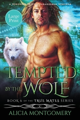 Tempted by the Wolf (Large Print): A Billionaire Werewolf Shifter Paranormal Romance by Montgomery, Alicia