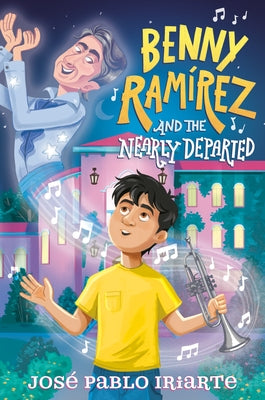 Benny Ramírez and the Nearly Departed by Iriarte, JosÃ© Pablo