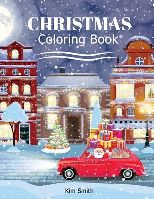 Christmas Coloring Book: Big Book for Christmas Coloring for Kids ages 4-8 toddlers by Smith, Kim