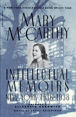 Intellectual Memoirs: New York, 1936-1938 by McCarthy, Mary